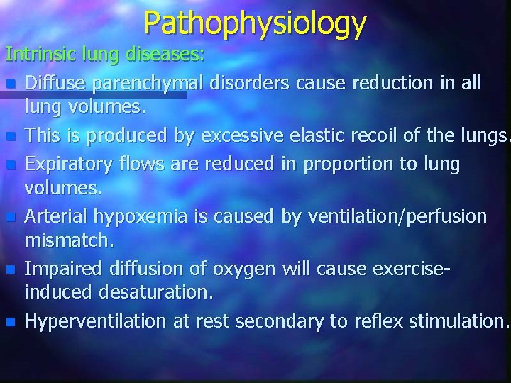Pathophysiology Intrinsic lung diseases: n Diffuse parenchymal disorders cause reduction in all lung volumes.