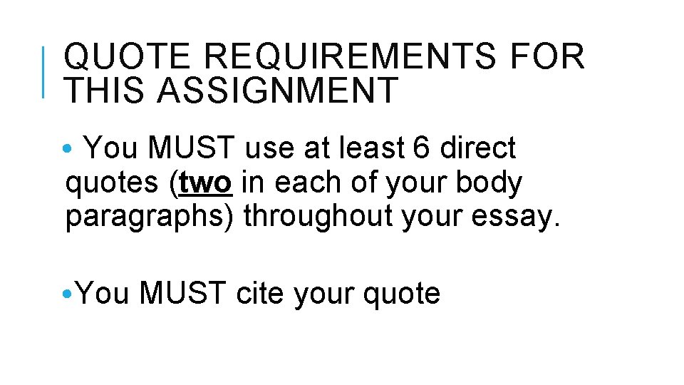 QUOTE REQUIREMENTS FOR THIS ASSIGNMENT • You MUST use at least 6 direct quotes