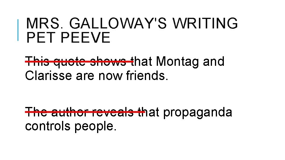 MRS. GALLOWAY'S WRITING PET PEEVE This quote shows that Montag and Clarisse are now