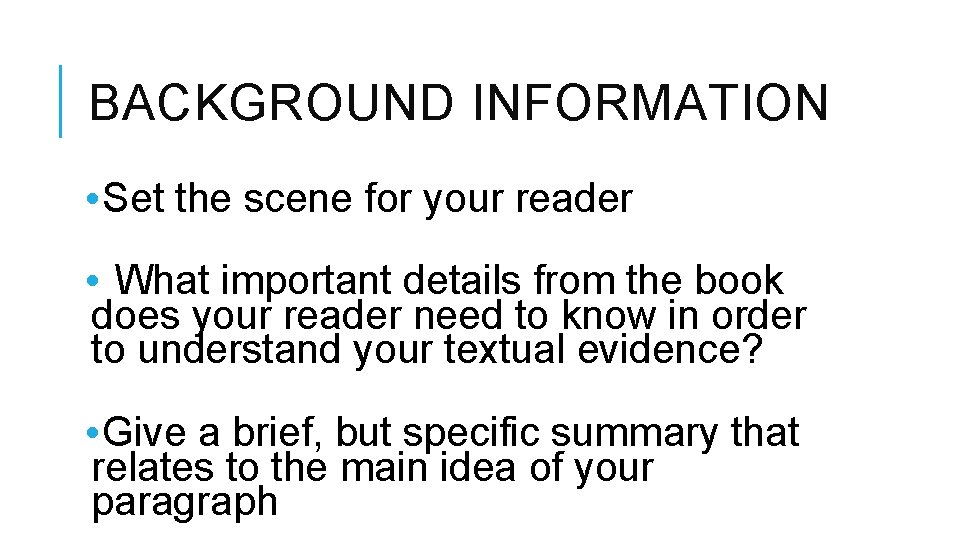 BACKGROUND INFORMATION • Set the scene for your reader • What important details from