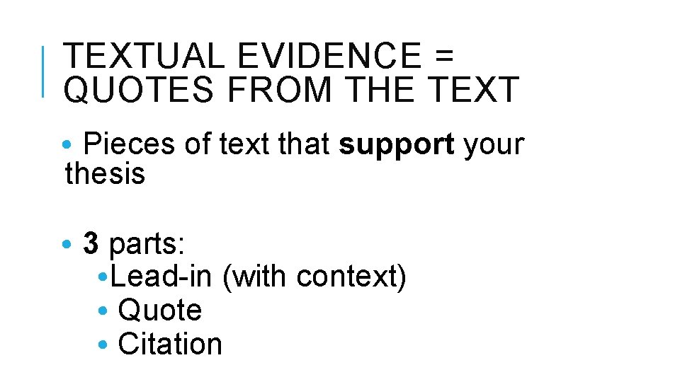 TEXTUAL EVIDENCE = QUOTES FROM THE TEXT • Pieces of text that support your
