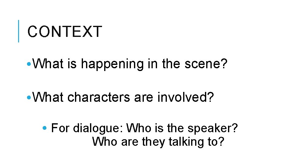 CONTEXT • What is happening in the scene? • What characters are involved? •