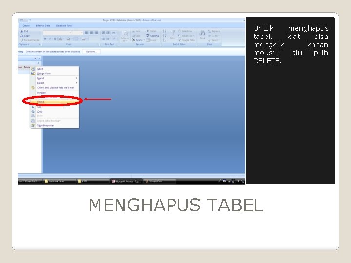 Untuk menghapus tabel, kiat bisa mengklik kanan mouse, lalu pilih DELETE. MENGHAPUS TABEL 
