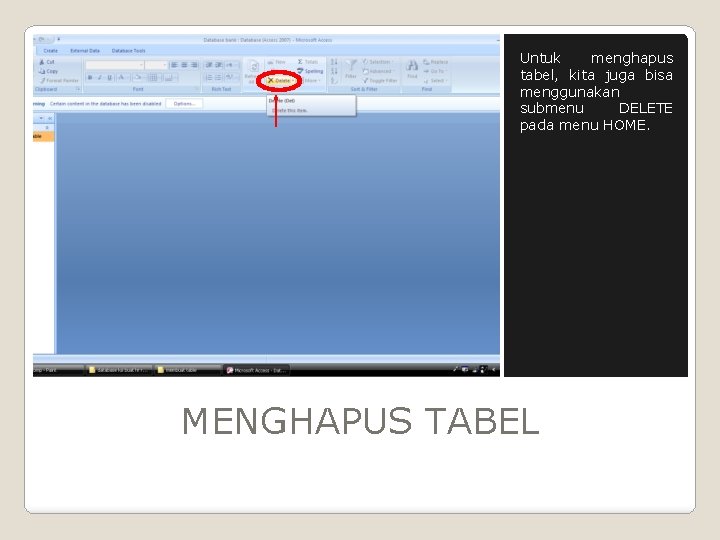 Untuk menghapus tabel, kita juga bisa menggunakan submenu DELETE pada menu HOME. MENGHAPUS TABEL