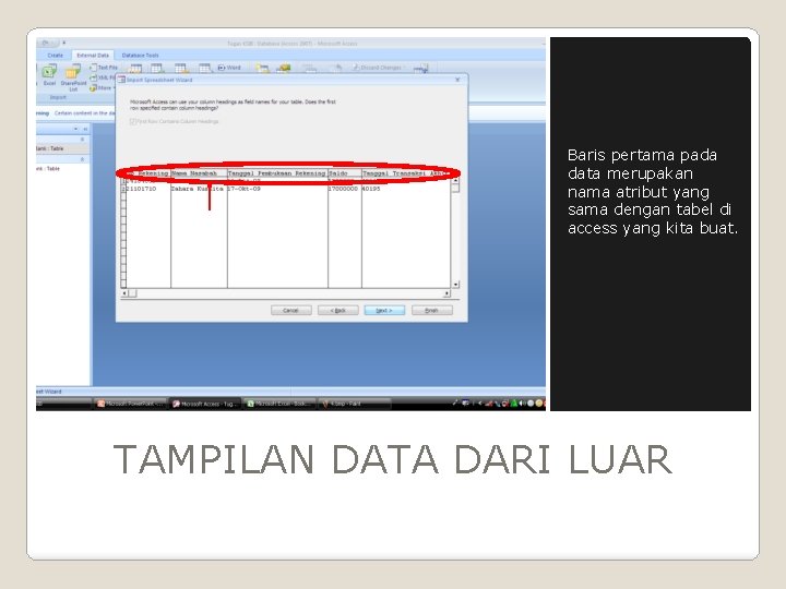 Baris pertama pada data merupakan nama atribut yang sama dengan tabel di access yang