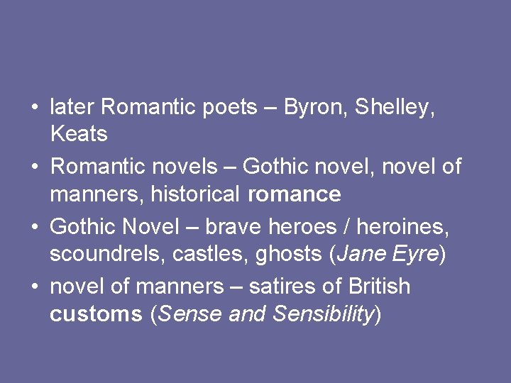  • later Romantic poets – Byron, Shelley, Keats • Romantic novels – Gothic