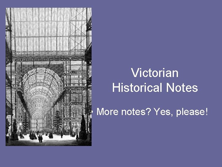 Victorian Historical Notes • More notes? Yes, please! 