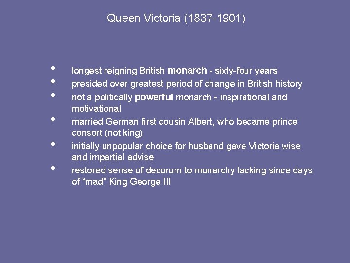 Queen Victoria (1837 -1901) • • • longest reigning British monarch - sixty-four years