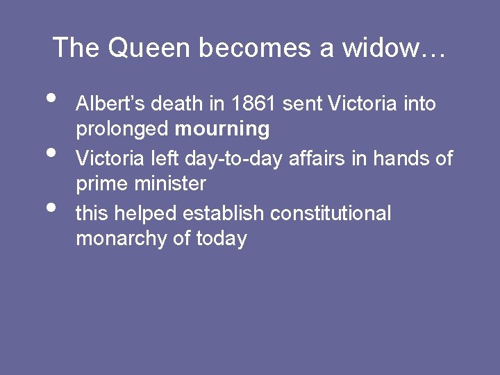 The Queen becomes a widow… • • • Albert’s death in 1861 sent Victoria