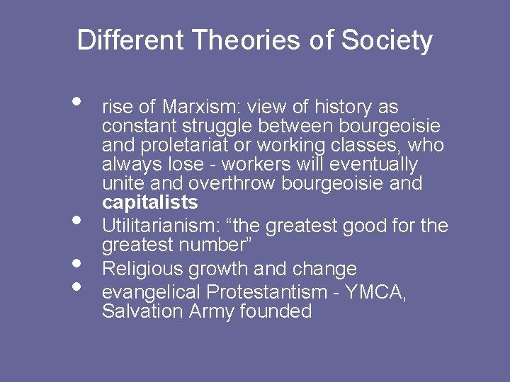 Different Theories of Society • • rise of Marxism: view of history as constant