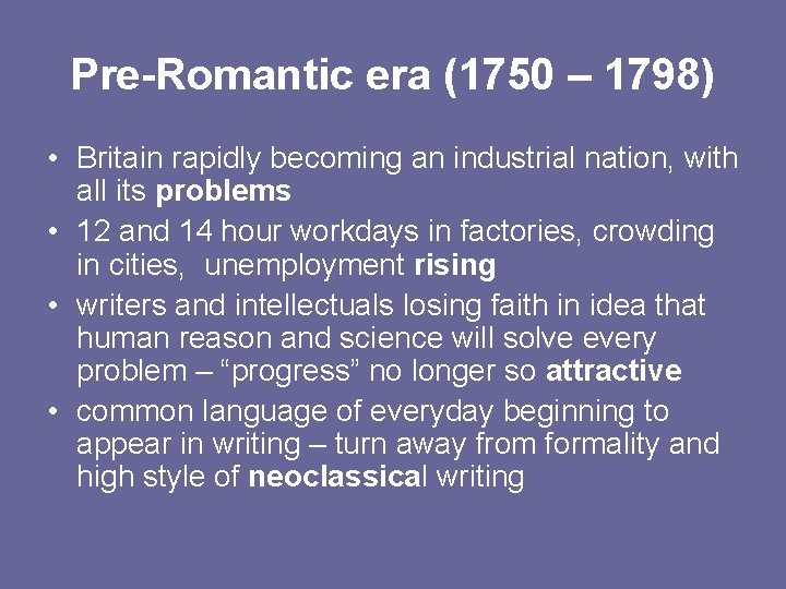 Pre-Romantic era (1750 – 1798) • Britain rapidly becoming an industrial nation, with all