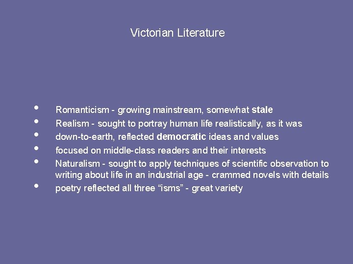 Victorian Literature • • • Romanticism - growing mainstream, somewhat stale Realism - sought