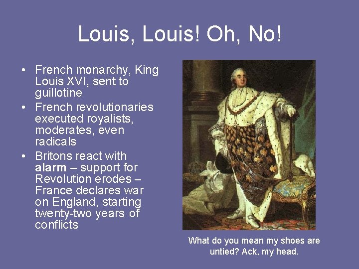 Louis, Louis! Oh, No! • French monarchy, King Louis XVI, sent to guillotine •