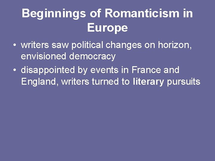 Beginnings of Romanticism in Europe • writers saw political changes on horizon, envisioned democracy