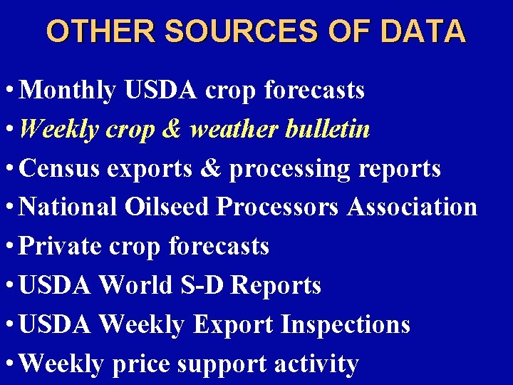 OTHER SOURCES OF DATA • Monthly USDA crop forecasts • Weekly crop & weather
