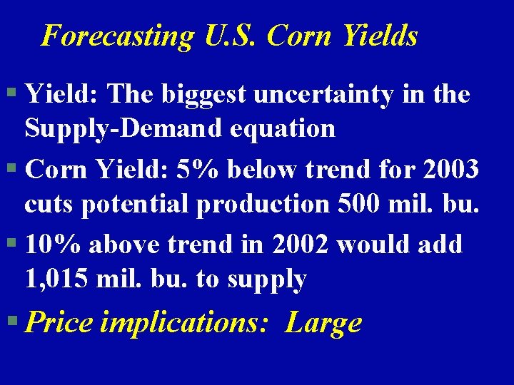 Forecasting U. S. Corn Yields § Yield: The biggest uncertainty in the Supply-Demand equation