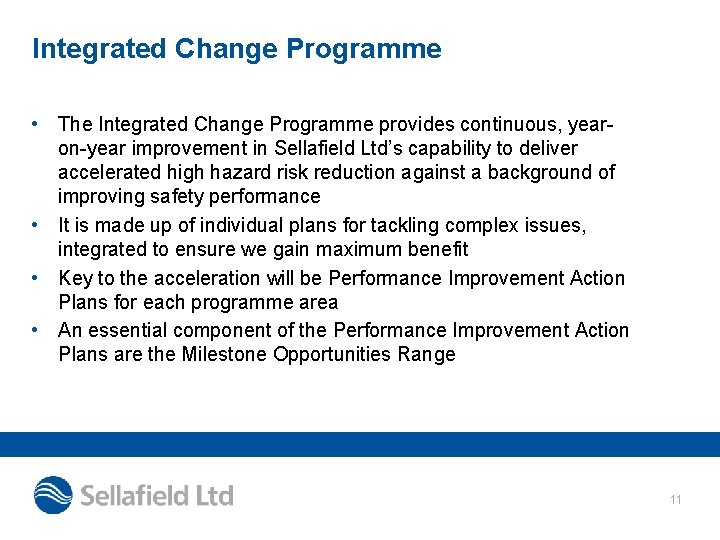 Integrated Change Programme • The Integrated Change Programme provides continuous, yearon-year improvement in Sellafield