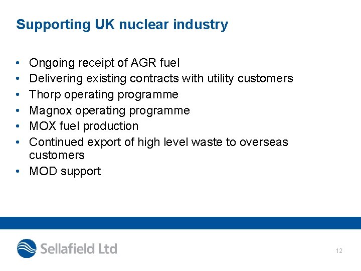 Supporting UK nuclear industry • • • Ongoing receipt of AGR fuel Delivering existing