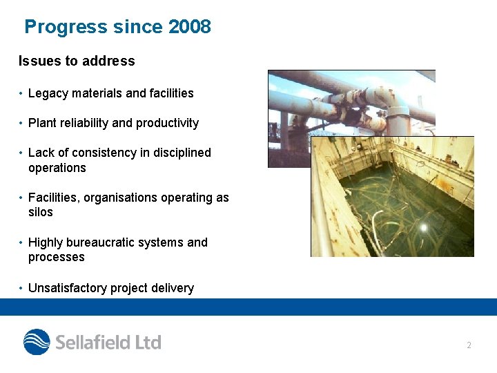 Progress since 2008 Issues to address • Legacy materials and facilities • Plant reliability