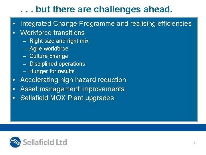 . . . but there are challenges ahead. • Integrated Change Programme and realising