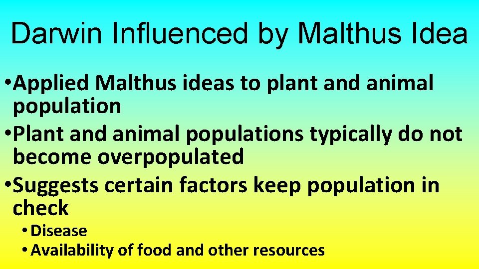 Darwin Influenced by Malthus Idea • Applied Malthus ideas to plant and animal population