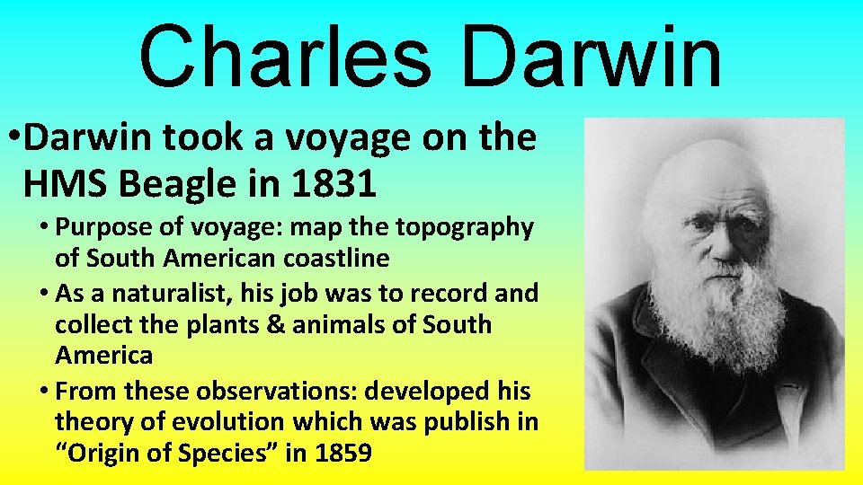 Charles Darwin • Darwin took a voyage on the HMS Beagle in 1831 •