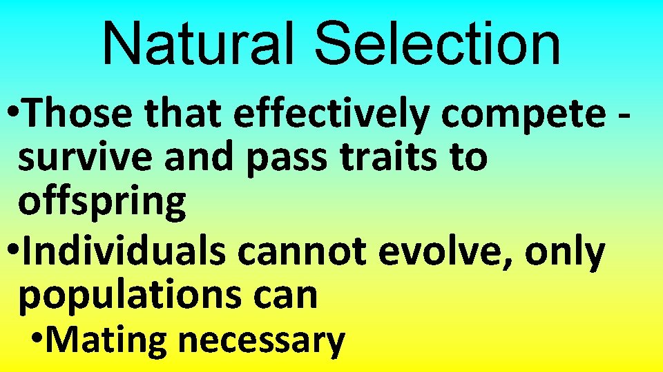 Natural Selection • Those that effectively compete survive and pass traits to offspring •