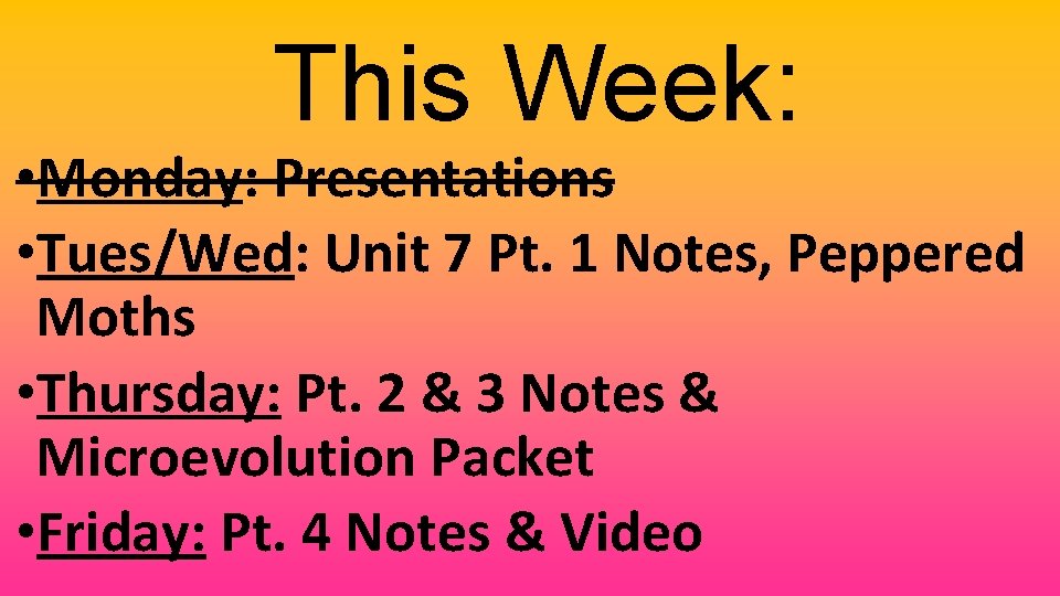 This Week: • Monday: Presentations • Tues/Wed: Unit 7 Pt. 1 Notes, Peppered Moths
