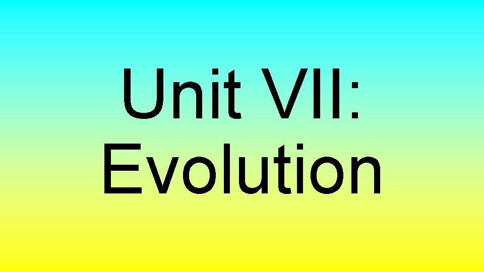 Unit VII: Evolution 