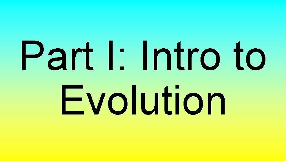 Part I: Intro to Evolution 