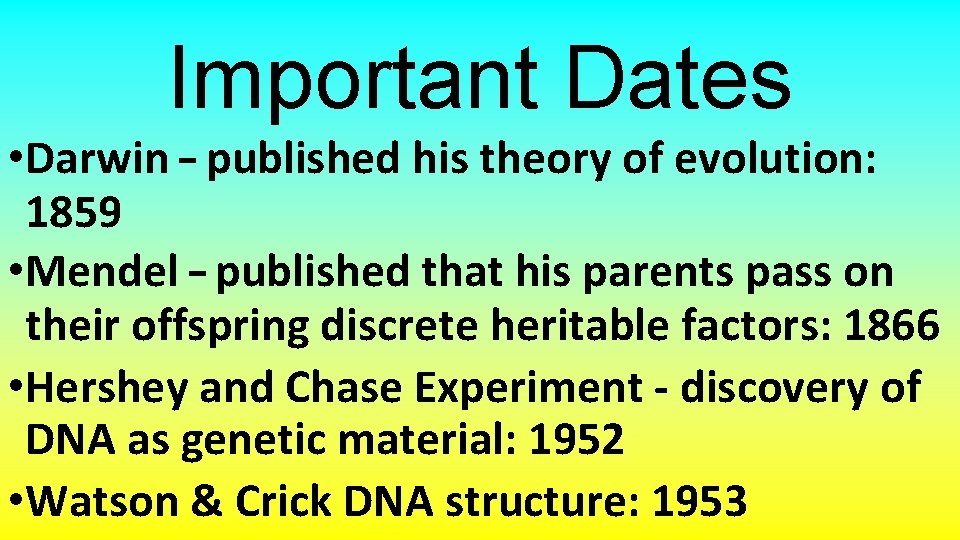 Important Dates • Darwin – published his theory of evolution: 1859 • Mendel –