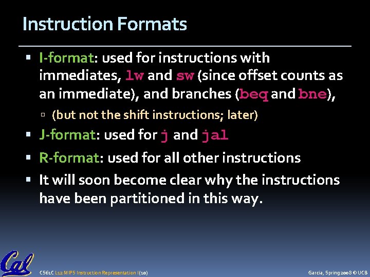 Instruction Formats I-format: used for instructions with immediates, lw and sw (since offset counts