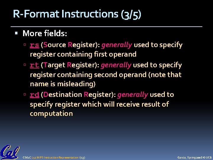 R-Format Instructions (3/5) More fields: rs (Source Register): generally used to specify register containing