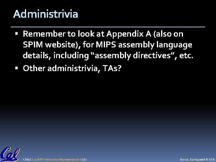 Administrivia Remember to look at Appendix A (also on SPIM website), for MIPS assembly