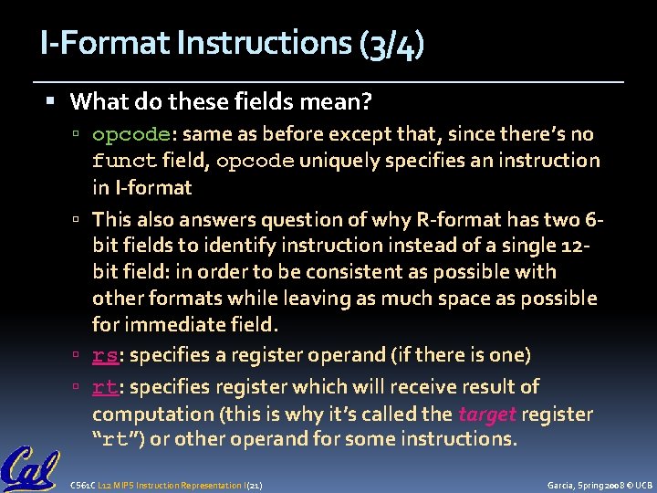 I-Format Instructions (3/4) What do these fields mean? opcode: same as before except that,