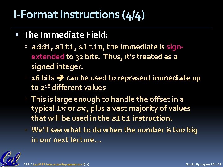 I-Format Instructions (4/4) The Immediate Field: addi, sltiu, the immediate is sign- extended to