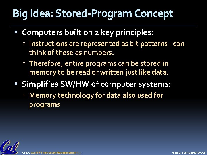 Big Idea: Stored-Program Concept Computers built on 2 key principles: Instructions are represented as