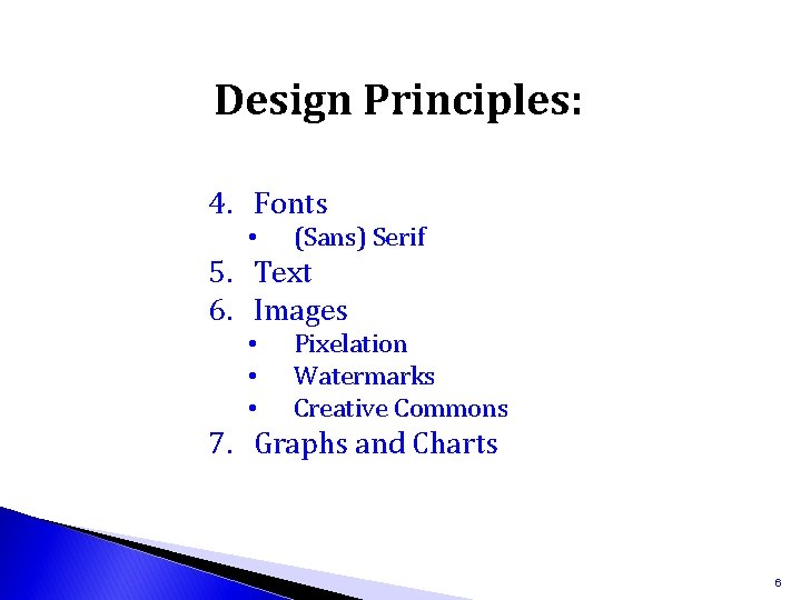 Design Principles: 4. Fonts • (Sans) Serif 5. Text 6. Images • • •