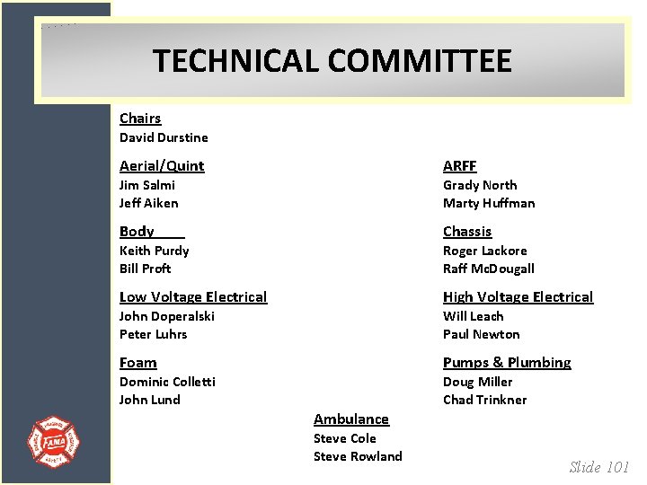 TECHNICAL COMMITTEE Chairs David Durstine Aerial/Quint ARFF Jim Salmi Jeff Aiken Grady North Marty