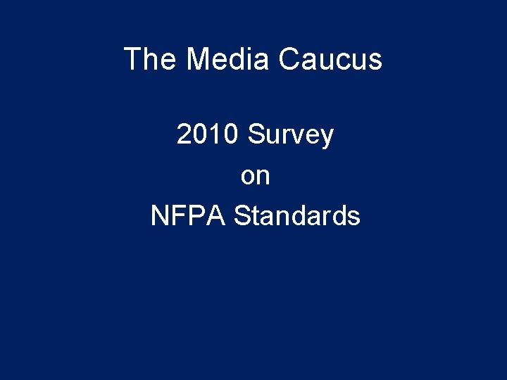 The Media Caucus 2010 Survey on NFPA Standards 