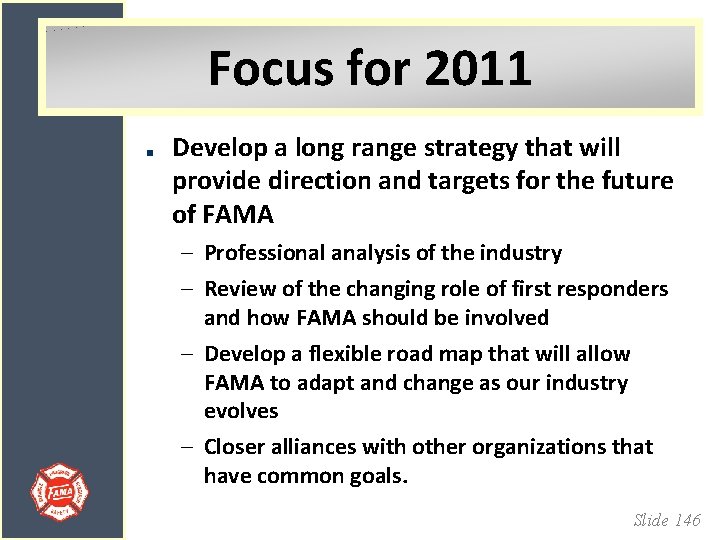 Focus for 2011 Develop a long range strategy that will provide direction and targets