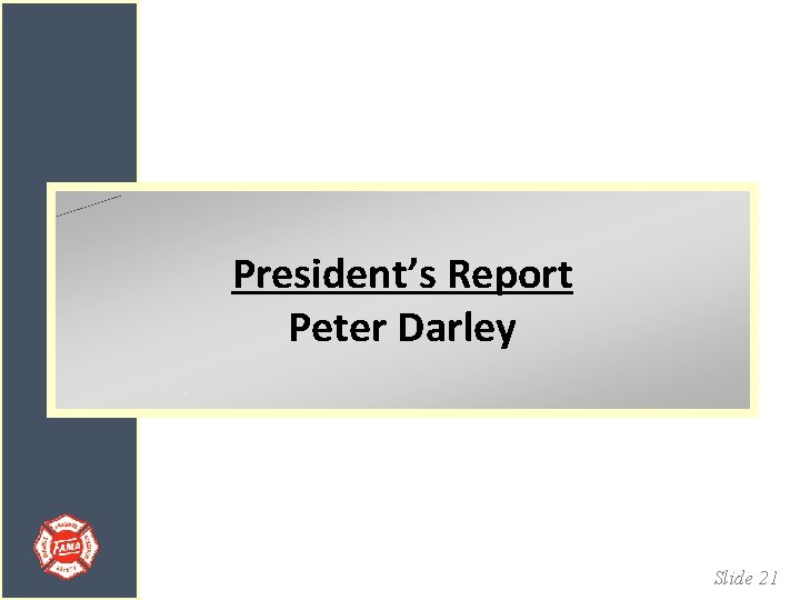 President’s Report Peter Darley Slide 21 