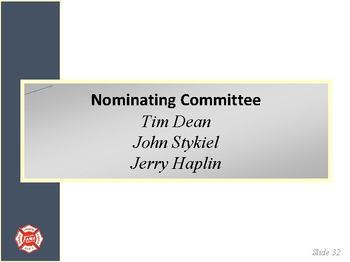 Nominating Committee Tim Dean John Stykiel Jerry Haplin Slide 32 