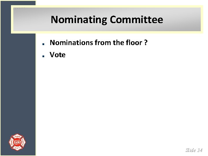 Nominating Committee Nominations from the floor ? Vote Slide 34 