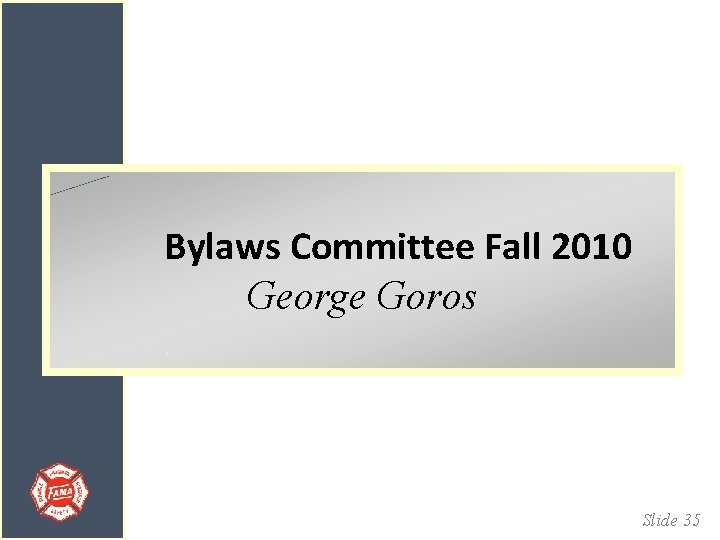 Bylaws Committee Fall 2010 George Goros Slide 35 