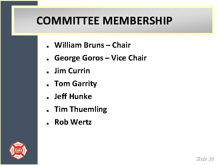 COMMITTEE MEMBERSHIP William Bruns – Chair George Goros – Vice Chair Jim Currin Tom