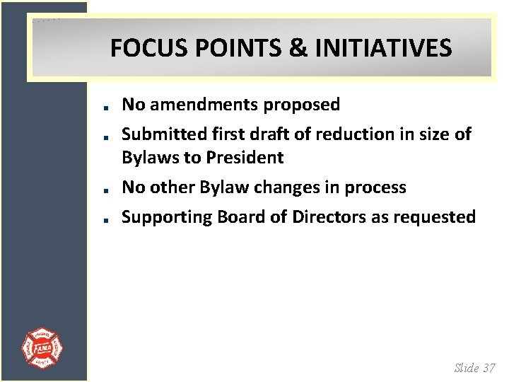 FOCUS POINTS & INITIATIVES No amendments proposed Submitted first draft of reduction in size