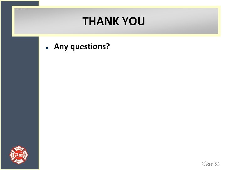 THANK YOU Any questions? Slide 39 
