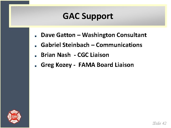 GAC Support Dave Gatton – Washington Consultant Gabriel Steinbach – Communications Brian Nash -