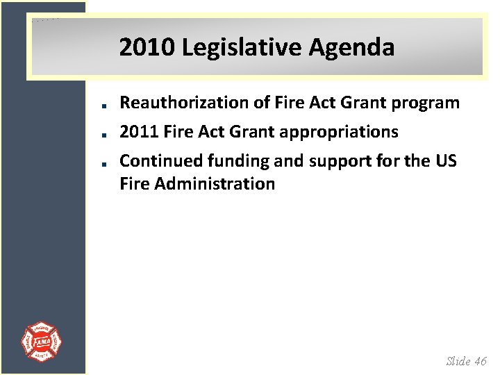 2010 Legislative Agenda Reauthorization of Fire Act Grant program 2011 Fire Act Grant appropriations